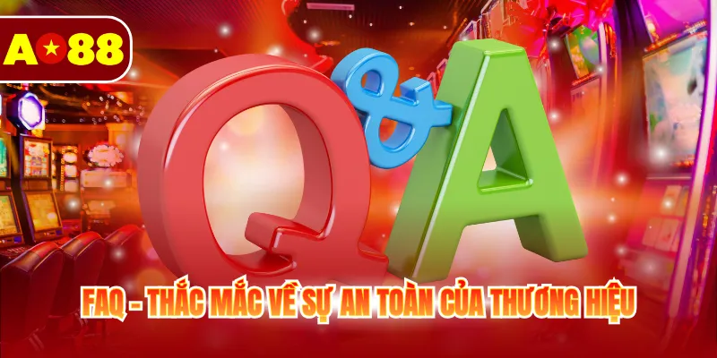 FAQ - Thắc mắc về sự an toàn của thương hiệu