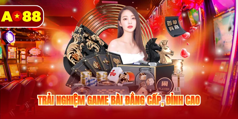 Trải nghiệm game bài đẳng cấp, đỉnh cao